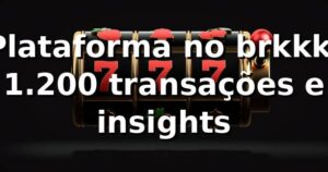 Plataforma no brkkk: 1.200 transações e insights 📊